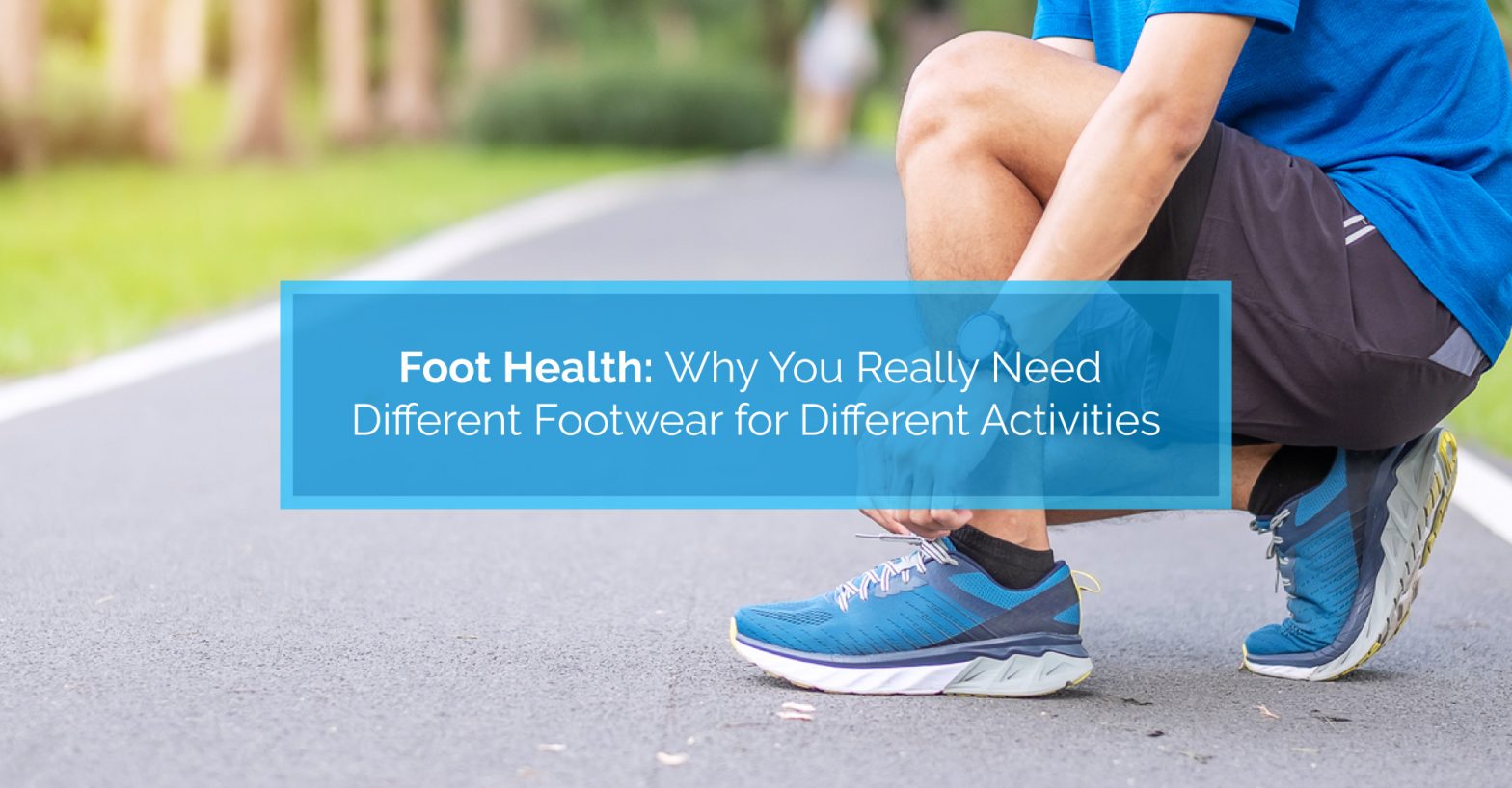 Proper Foot Health Means Proper Footwear