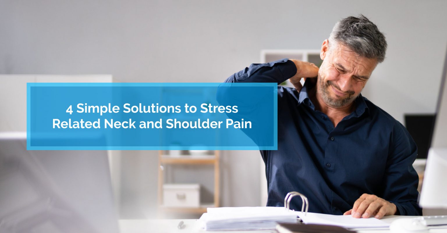 4 Simple Solutions to Stress Related Neck and Shoulder Pain Physiomed