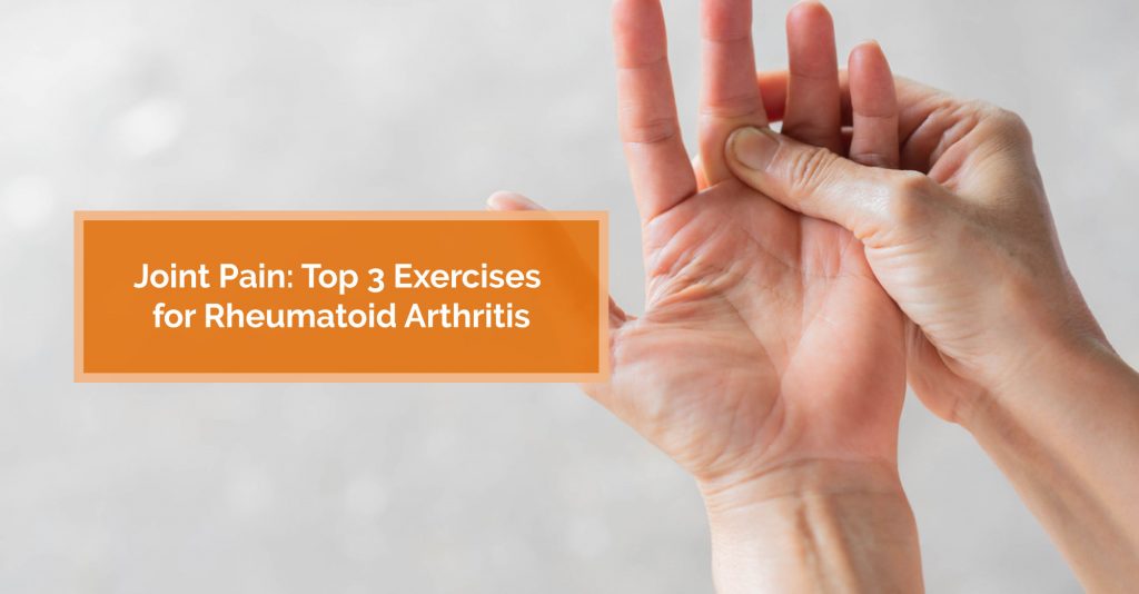 Joint Pain Top 3 Exercises for Rheumatoid Arthritis Physiomed