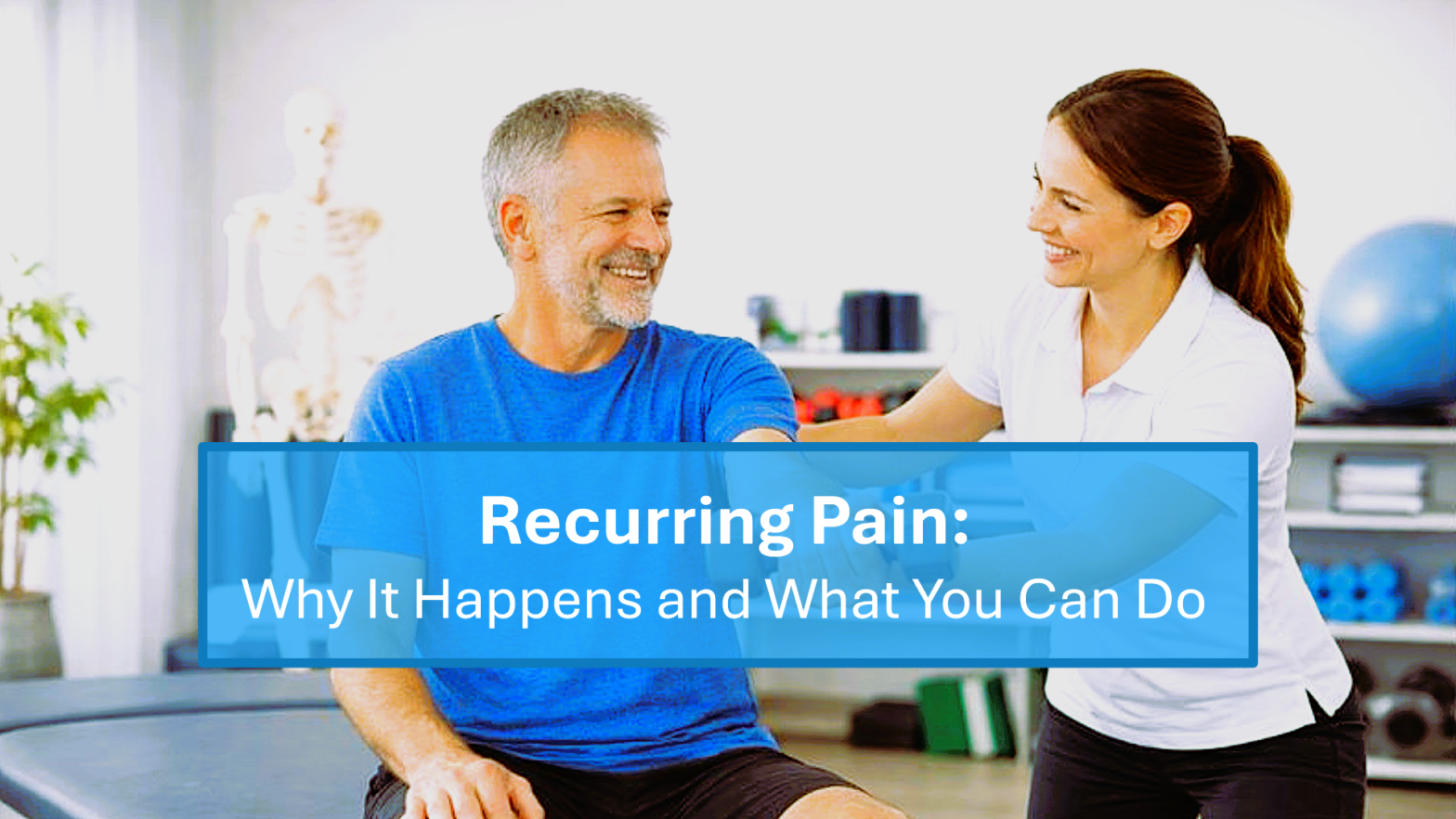 Recurring Pain - Why It Happens and What You Can Do